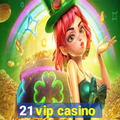 21 vip casino