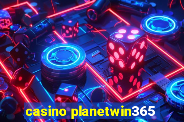 casino planetwin365