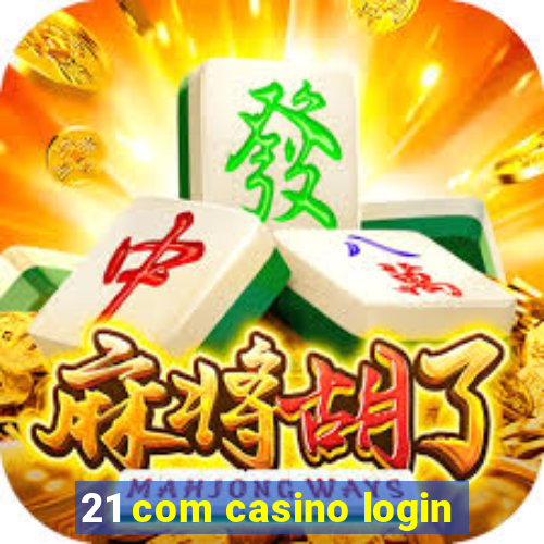 21 com casino login