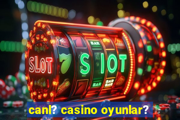 canl? casino oyunlar?