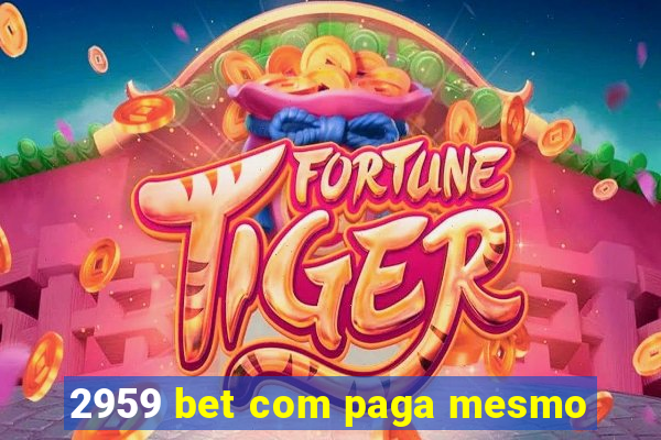 2959 bet com paga mesmo