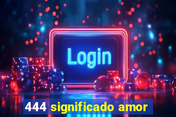 444 significado amor