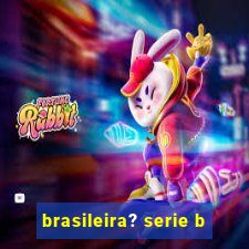 brasileira? serie b