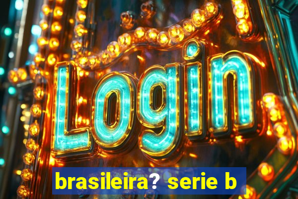 brasileira? serie b