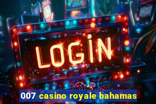 007 casino royale bahamas