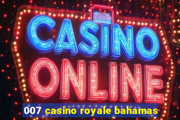 007 casino royale bahamas