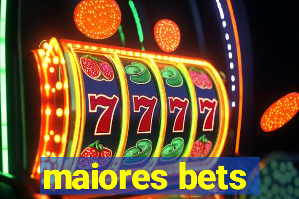 maiores bets