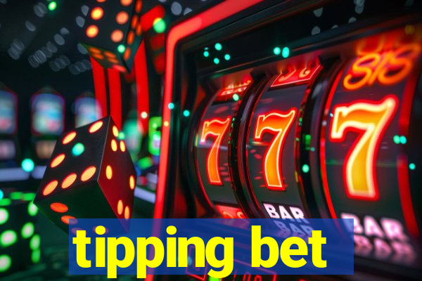 tipping bet