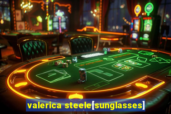 valerica steele[sunglasses]