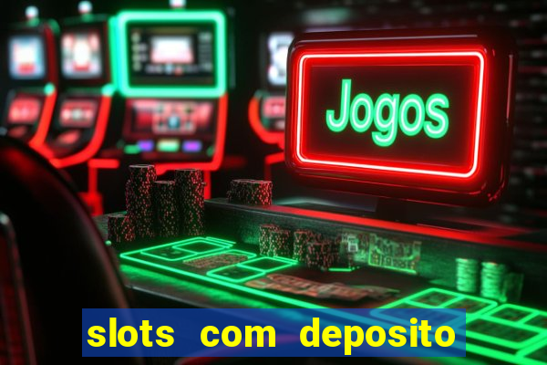 slots com deposito de 1 real