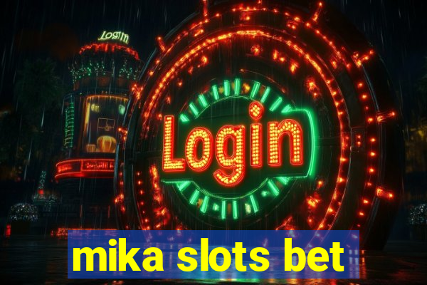 mika slots bet