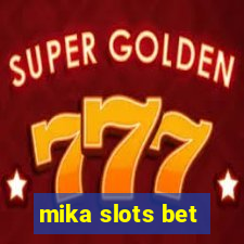 mika slots bet