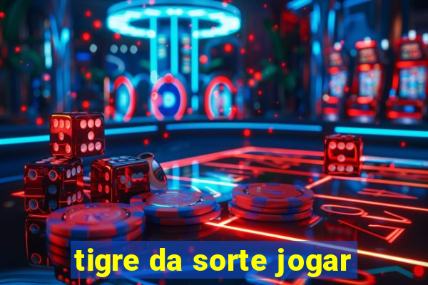 tigre da sorte jogar