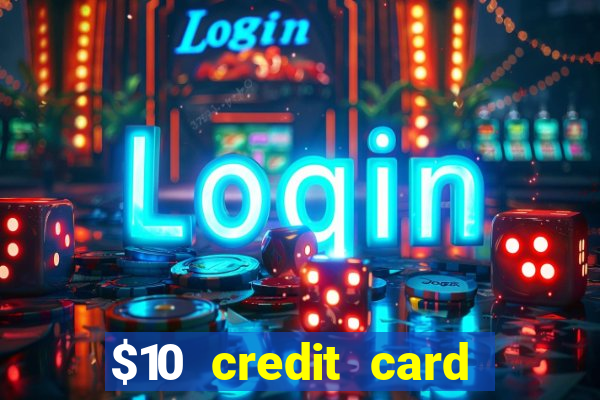 $10 credit card deposit casino