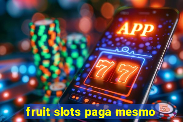 fruit slots paga mesmo