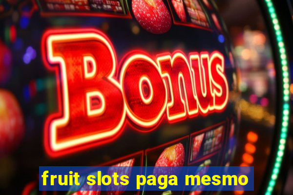 fruit slots paga mesmo