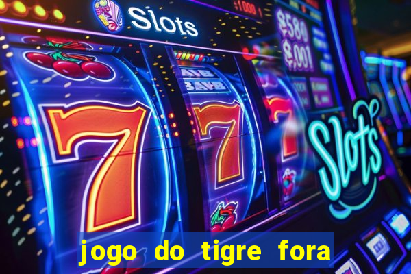 jogo do tigre fora do ar