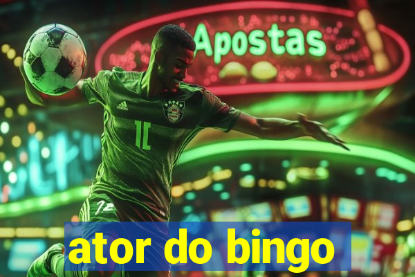 ator do bingo