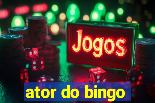 ator do bingo