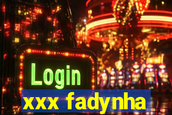 xxx fadynha