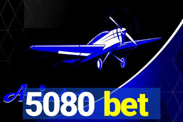 5080 bet