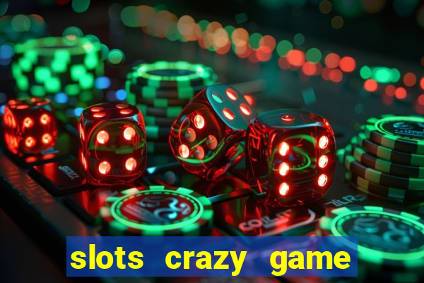 slots crazy game paga mesmo