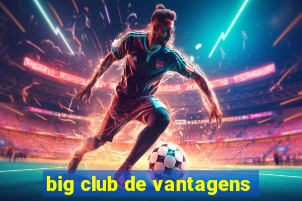 big club de vantagens