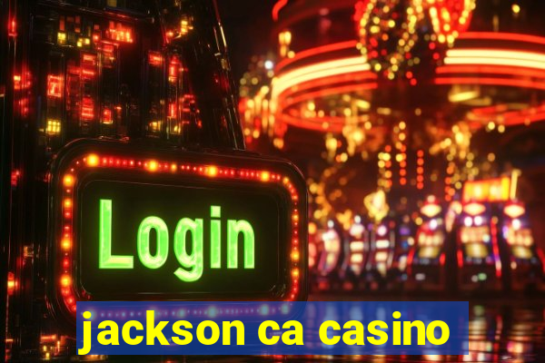 jackson ca casino