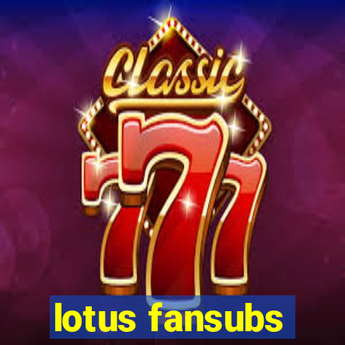 lotus fansubs