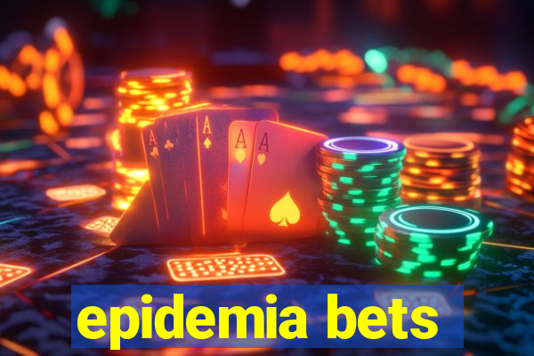 epidemia bets