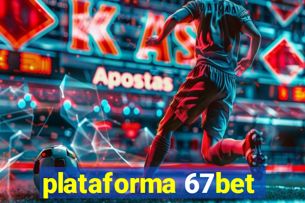 plataforma 67bet