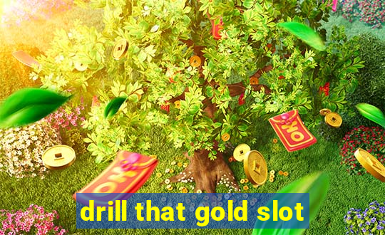 drill that gold slot