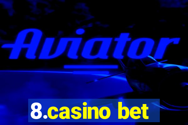 8.casino bet