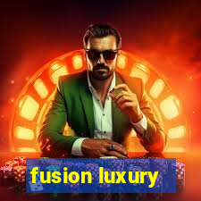 fusion luxury