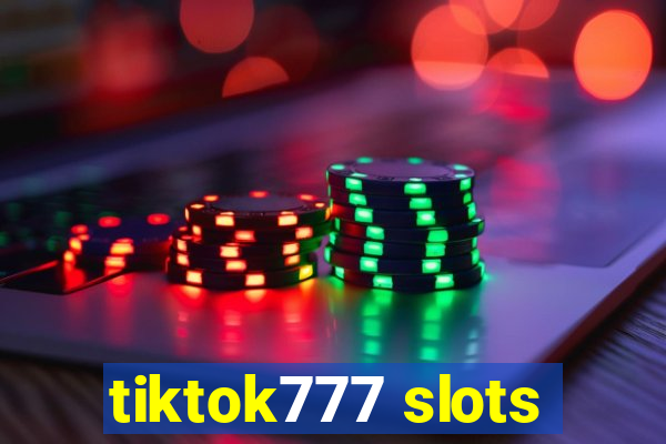 tiktok777 slots