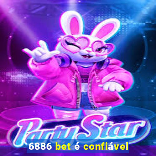 6886 bet é confiável