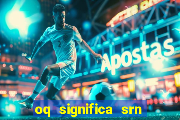 oq significa srn no flamengo