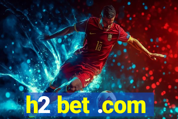 h2 bet .com