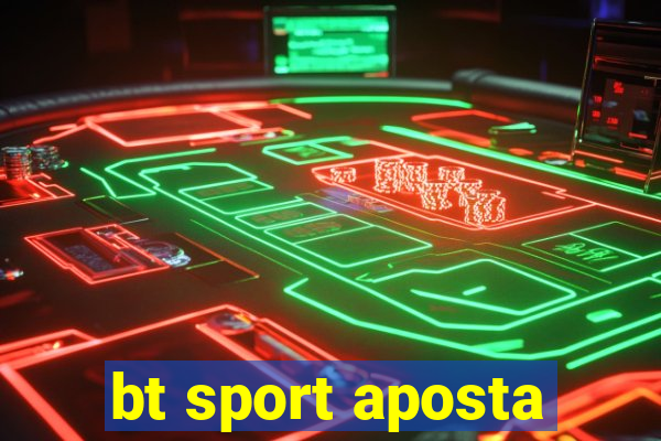 bt sport aposta