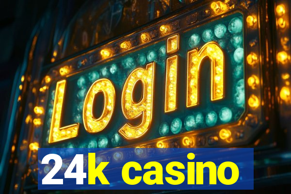 24k casino