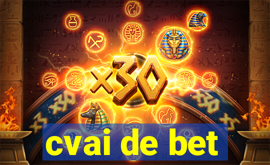 cvai de bet