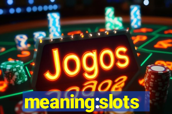 meaning:slots