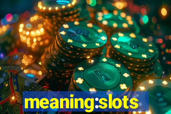 meaning:slots