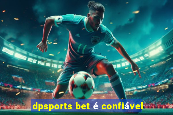 dpsports bet é confiável