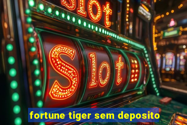 fortune tiger sem deposito