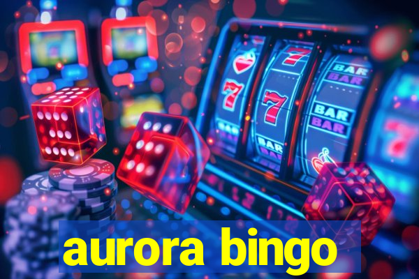 aurora bingo