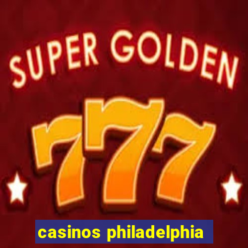 casinos philadelphia