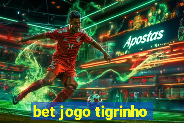 bet jogo tigrinho