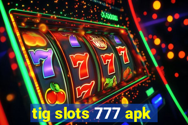 tig slots 777 apk