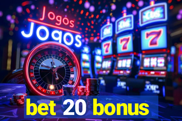 bet 20 bonus